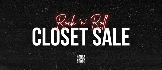 CLOSET SALE @ HOUSE OF BONES